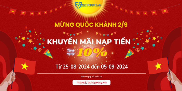 Khuyến mãi Mừng Lễ Quốc Khánh 2/9 - Auto Proxy khuyến mãi tặng 10% giá trị nạp - Mua Proxy uy tín chất lượng-muaproxy.org